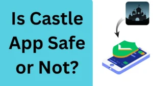 Is Castle App Safe or Not